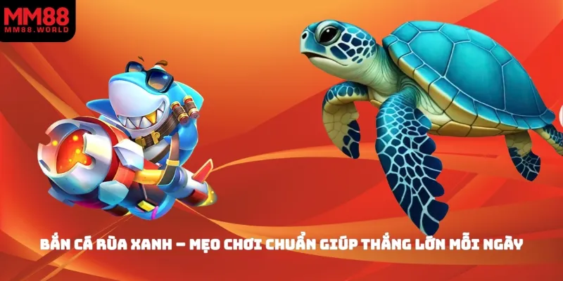 Bắn Cá Rùa Xanh