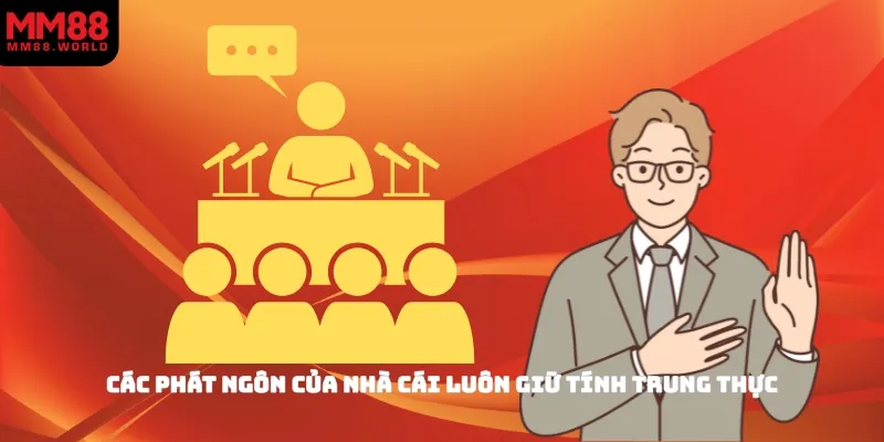 Các phát ngôn của nhà cái luôn giữ tính trung thực