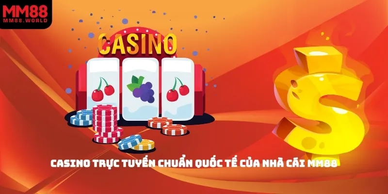 Casino trực tuyến chuẩn quốc tế của nhà cái MM88