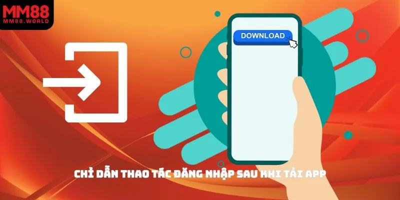 Chỉ dẫn thao tác đăng nhập sau khi tải app