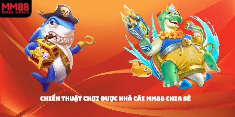 Chiến thuật chơi được nhà cái MM88 chia sẻ