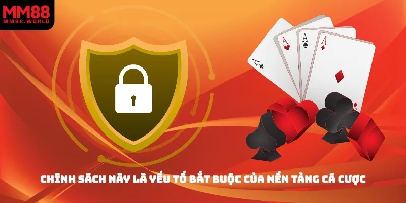 Chính sách này là yếu tố bắt buộc của nền tảng cá cược
