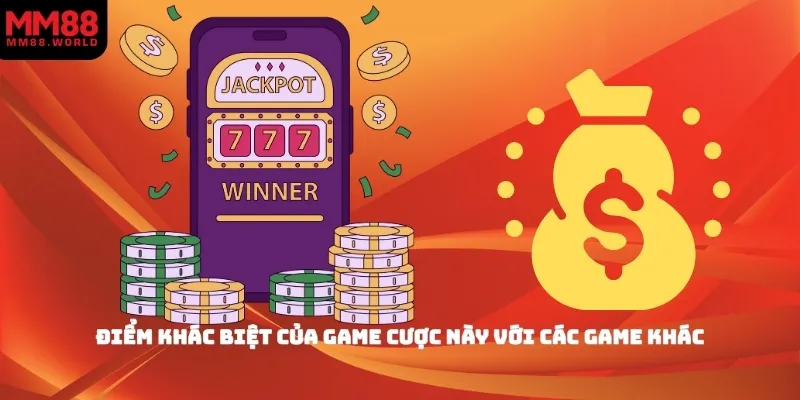 Điểm khác biệt của game cược này với các game khác