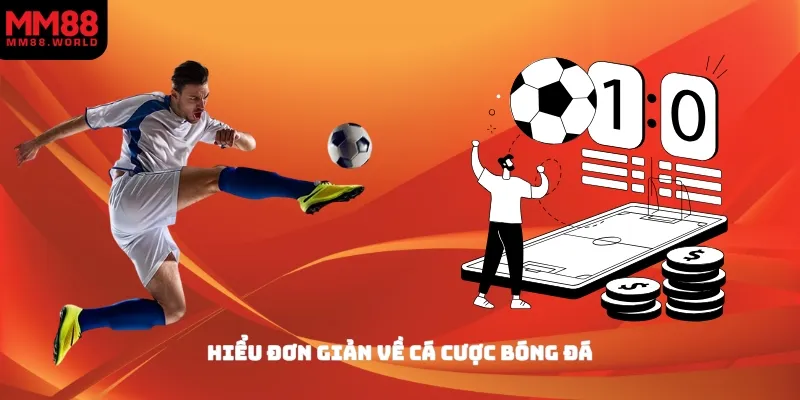 Hiểu đơn giản về cá cược bóng đá