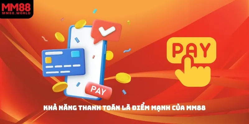 Khả năng thanh toán là điểm mạnh của MM88