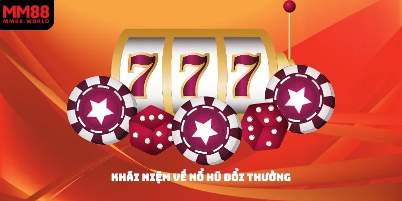 Khái niệm về nổ hũ đổi thưởng