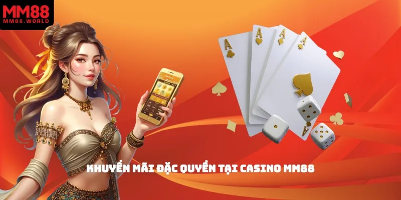 Khuyến mãi đặc quyền tại Casino MM88