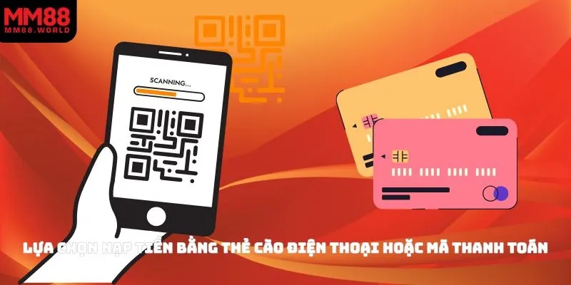Lựa chọn nạp tiền bằng thẻ cào điện thoại hoặc mã thanh toán