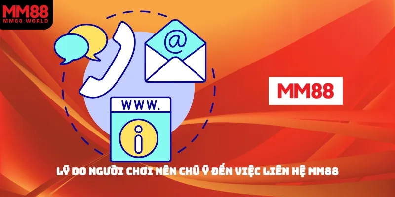 Lý do người chơi nên chú ý đến việc liên hệ MM88