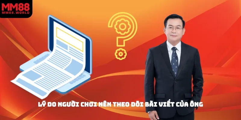 Lý do người chơi nên theo dõi bài viết của ông
