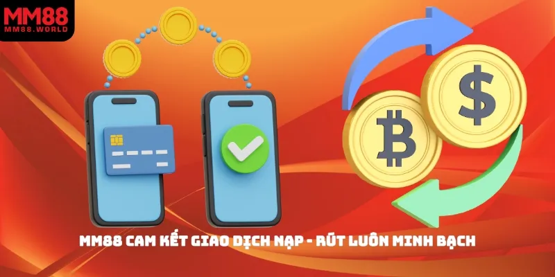MM88 cam kết giao dịch nạp - rút luôn minh bạch