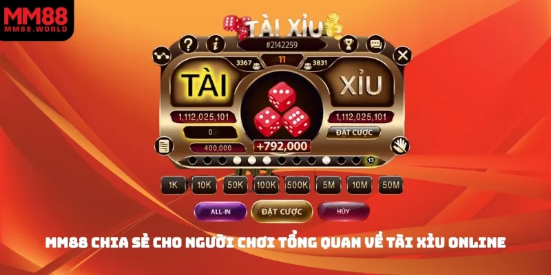 MM88 chia sẻ cho người chơi tổng quan về tài xỉu online