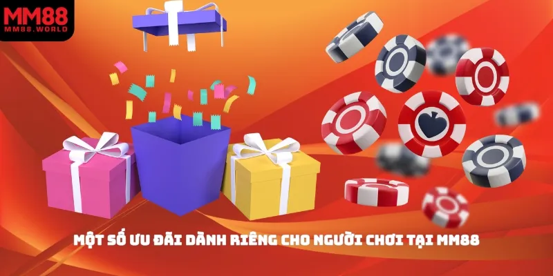 Một số ưu đãi dành riêng cho người chơi tại MM88