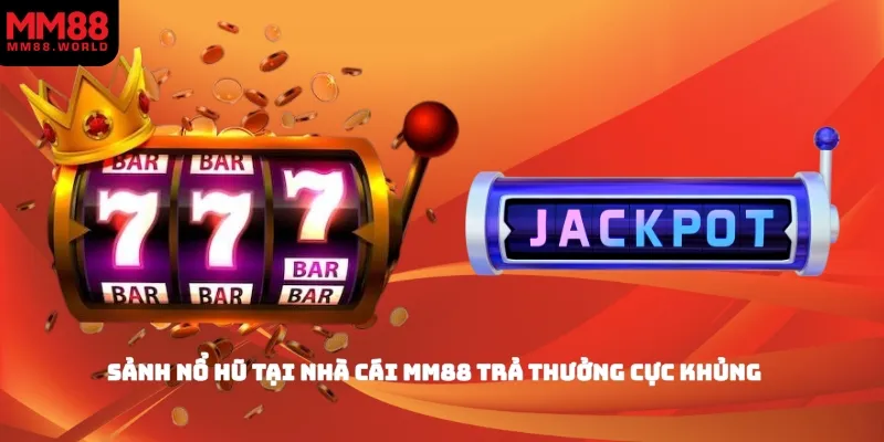 Sảnh nổ hũ tại nhà cái MM88 trả thưởng cực khủng