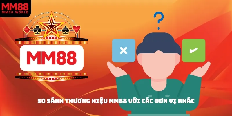 So sánh thương hiệu MM88 với các đơn vị khác