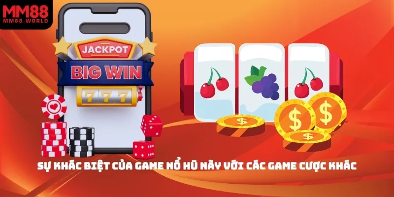 Sự khác biệt của game nổ hũ này với các game cược khác