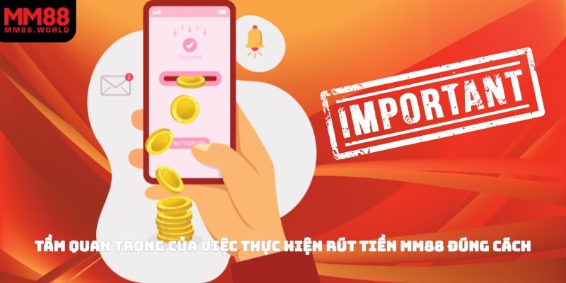Tầm quan trọng của việc thực hiện rút tiền MM88 đúng cách
