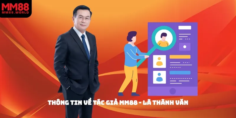 Thông tin về tác giả MM88 - Lã Thành Văn