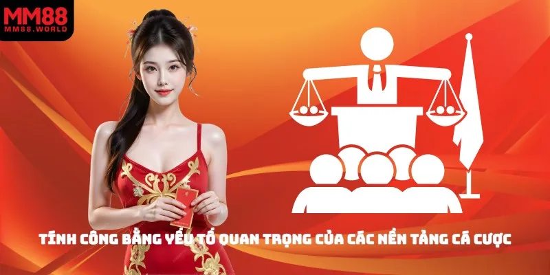 Tính công bằng yếu tố quan trọng của các nền tảng cá cược