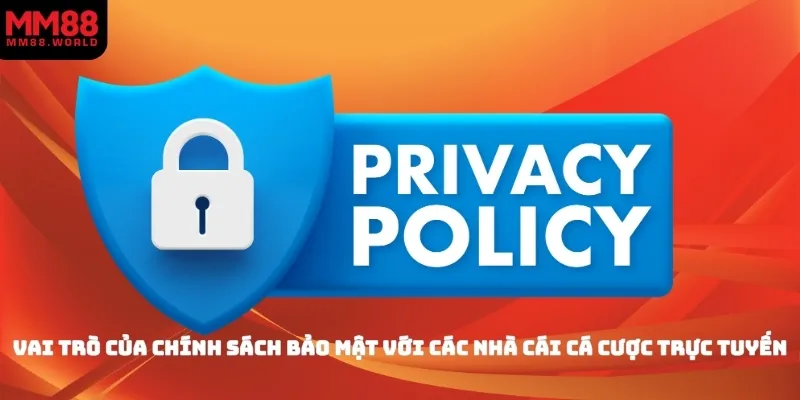 Vai trò của chính sách bảo mật với các nhà cái cá cược trực tuyến