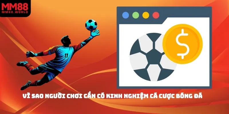 Vì sao người chơi cần có kinh nghiệm cá cược bóng đá 