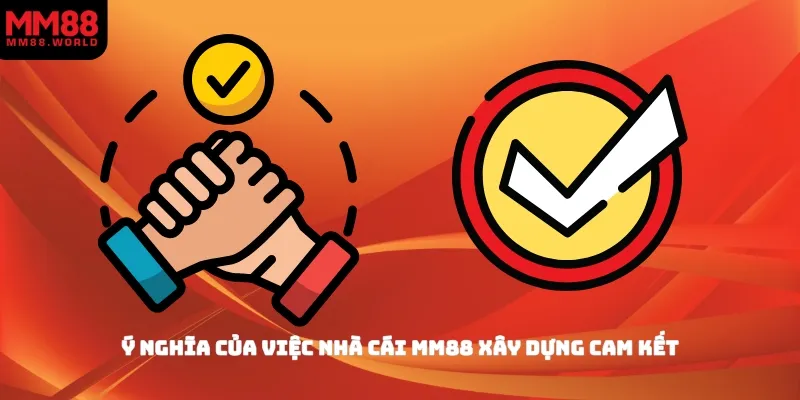 Ý nghĩa của việc nhà cái MM88 xây dựng cam kết